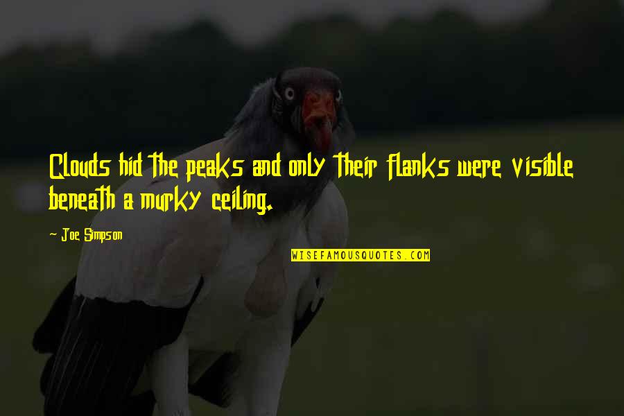 Flanks Quotes By Joe Simpson: Clouds hid the peaks and only their flanks