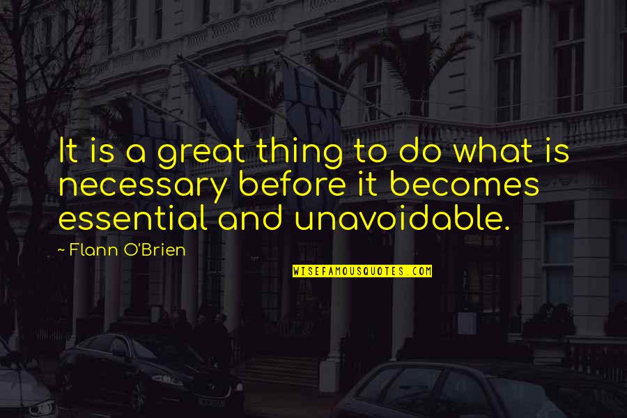 Flann Quotes By Flann O'Brien: It is a great thing to do what