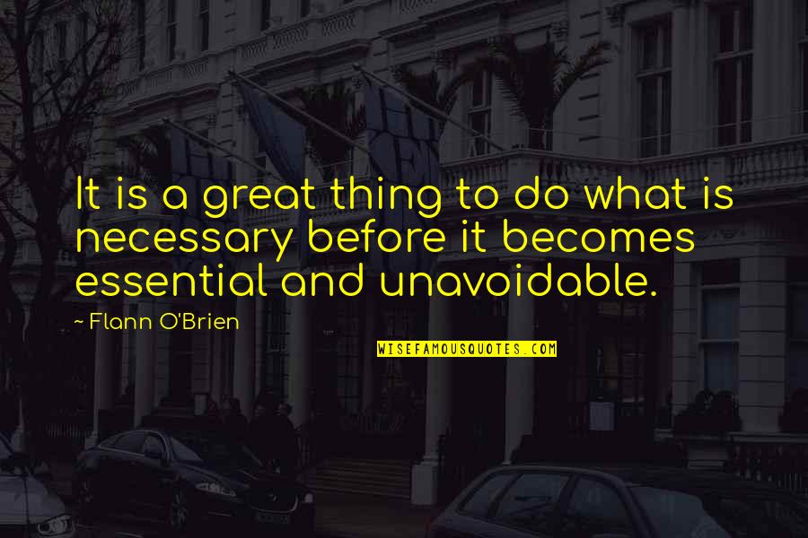 Flann Quotes By Flann O'Brien: It is a great thing to do what Flann Quotes By Flann O'Brien: It is a great thing to do what