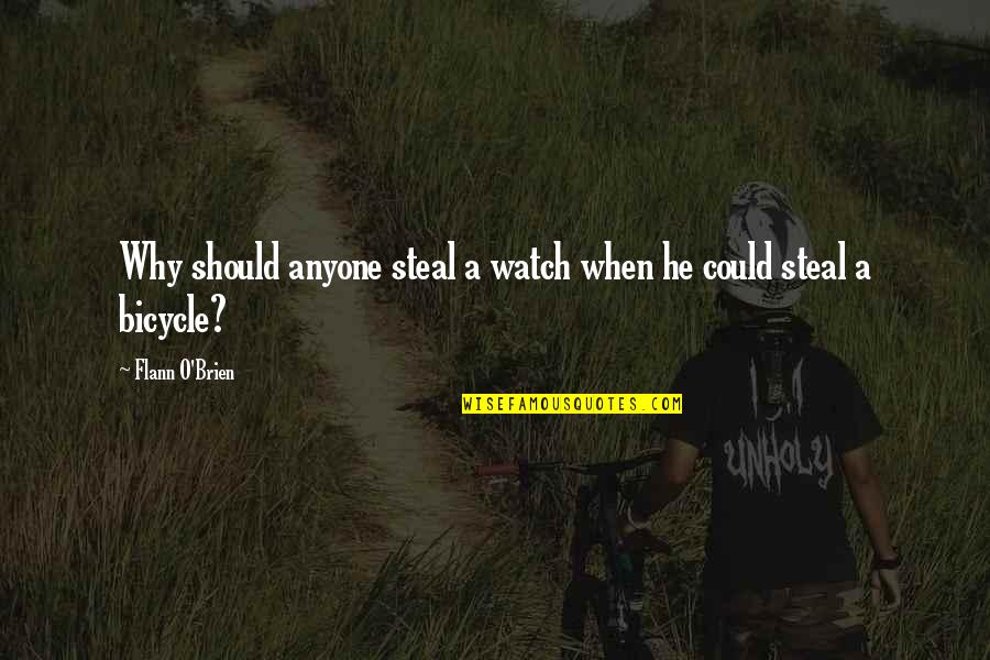 Flann Quotes By Flann O'Brien: Why should anyone steal a watch when he Flann Quotes By Flann O'Brien: Why should anyone steal a watch when he