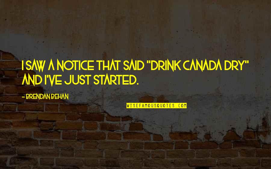 Flannel Shirt Quotes By Brendan Behan: I saw a notice that said "Drink Canada