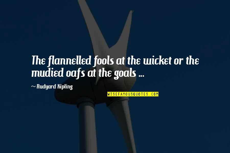 Flannelled Quotes By Rudyard Kipling: The flannelled fools at the wicket or the