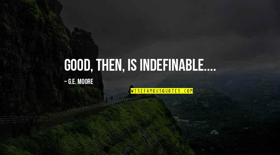 Flannels Quotes By G.E. Moore: Good, then, is indefinable....