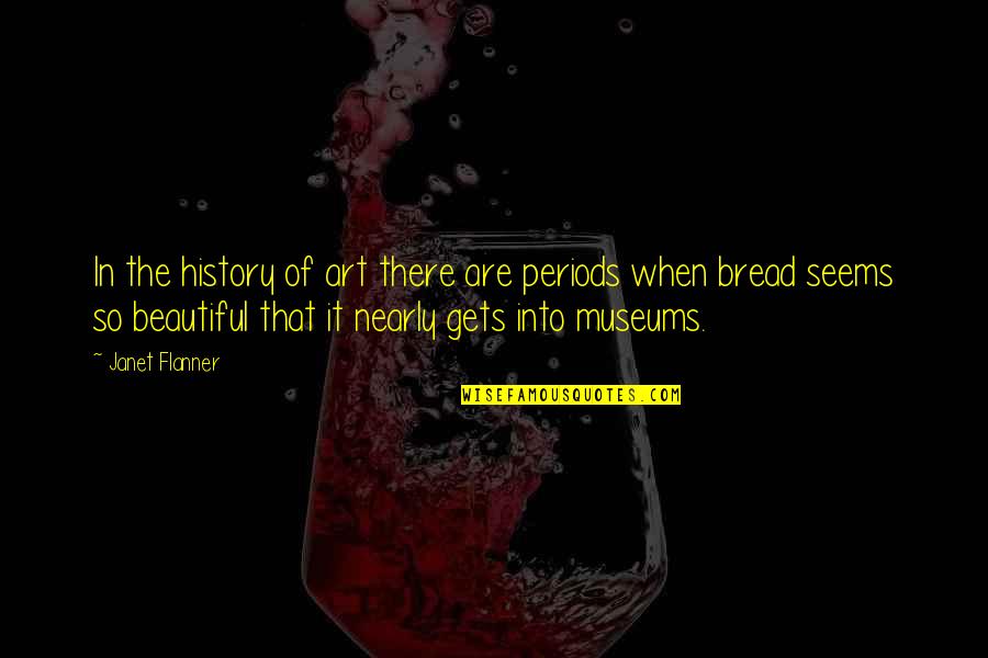 Flanner Quotes By Janet Flanner: In the history of art there are periods Flanner Quotes By Janet Flanner: In the history of art there are periods