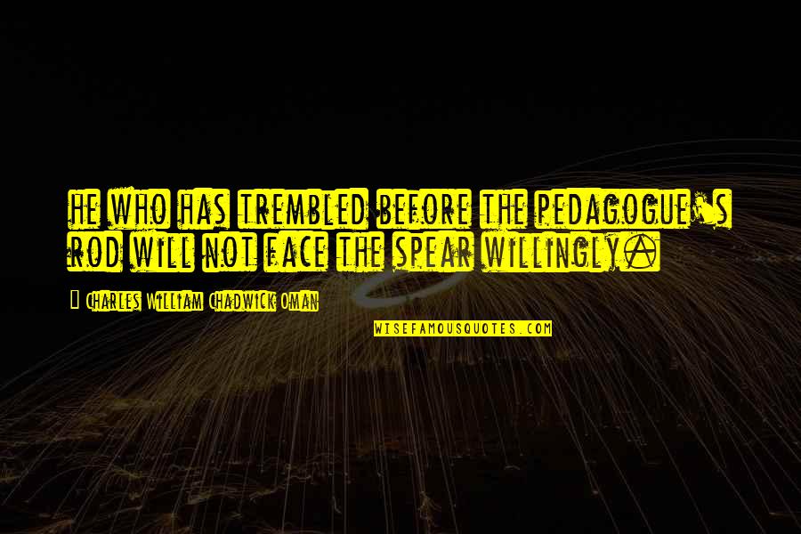 Flannery Culp Quotes By Charles William Chadwick Oman: he who has trembled before the pedagogue's rod Flannery Culp Quotes By Charles William Chadwick Oman: he who has trembled before the pedagogue's rod