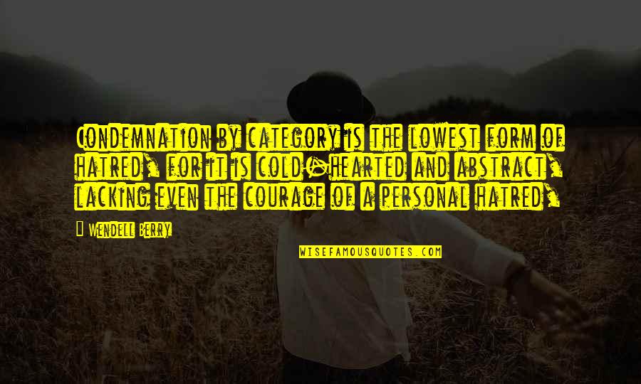 Flannery Flynn Quotes By Wendell Berry: Condemnation by category is the lowest form of