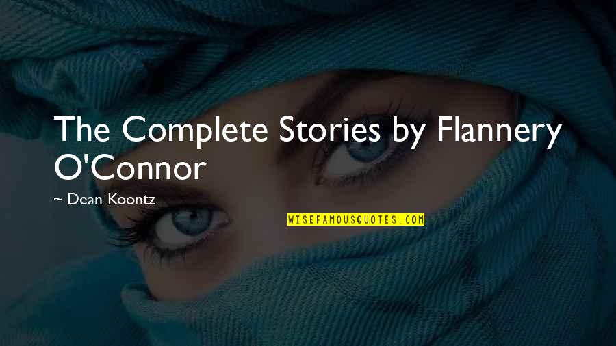 Flannery O Connor Quotes By Dean Koontz: The Complete Stories by Flannery O'Connor