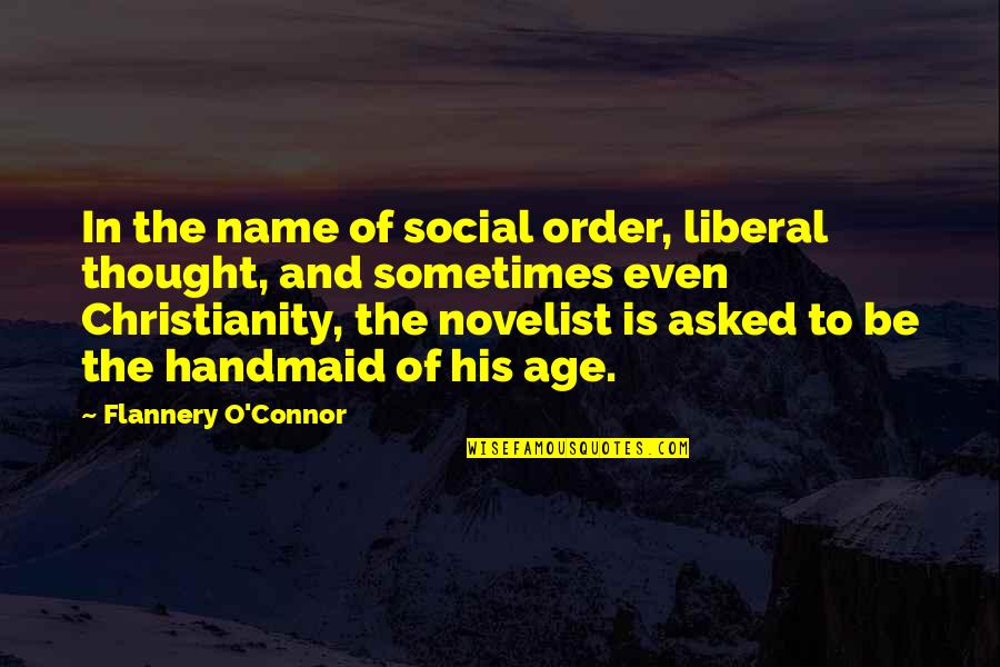 Flannery O Connor Quotes By Flannery O'Connor: In the name of social order, liberal thought,