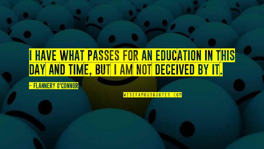 Flannery O Connor Quotes By Flannery O'Connor: I have what passes for an education in