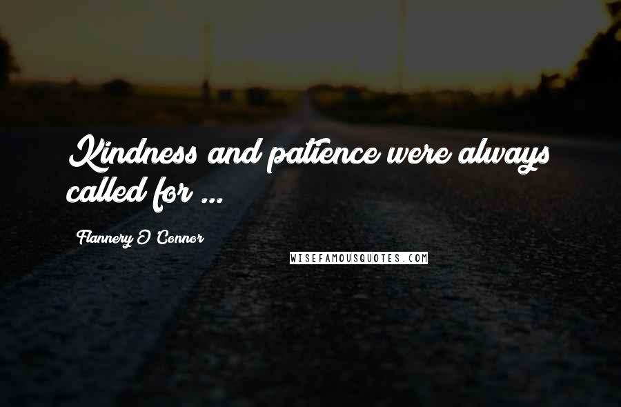 Flannery O'Connor quotes: Kindness and patience were always called for ...