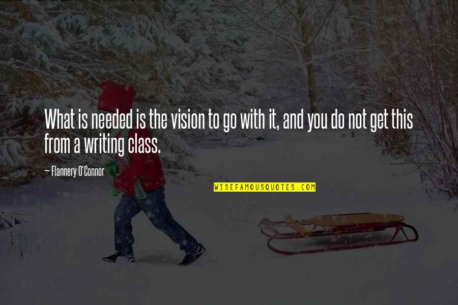 Flannery O'connor Writing Quotes By Flannery O'Connor: What is needed is the vision to go