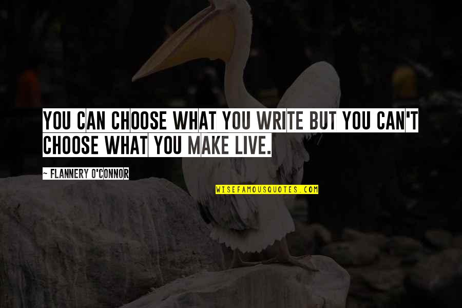 Flannery O'connor Writing Quotes By Flannery O'Connor: You can choose what you write but you