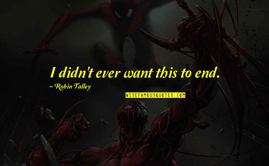 Flanny Minecraft Quotes By Robin Talley: I didn't ever want this to end. Flanny Minecraft Quotes By Robin Talley: I didn't ever want this to end.