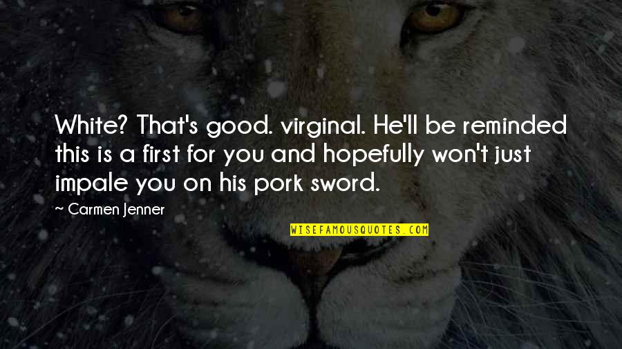 Flanny Quotes By Carmen Jenner: White? That's good. virginal. He'll be reminded this