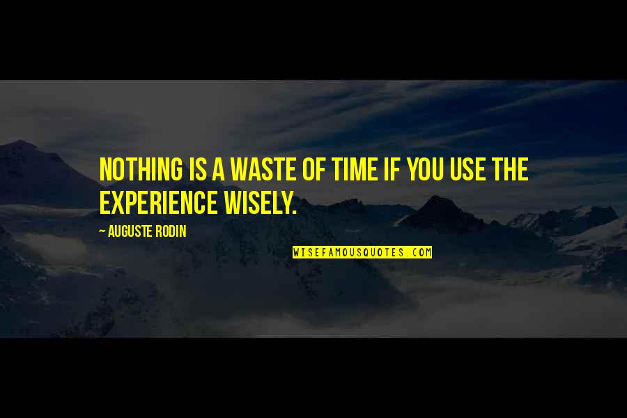 Flannys Quotes By Auguste Rodin: Nothing is a waste of time if you Flannys Quotes By Auguste Rodin: Nothing is a waste of time if you