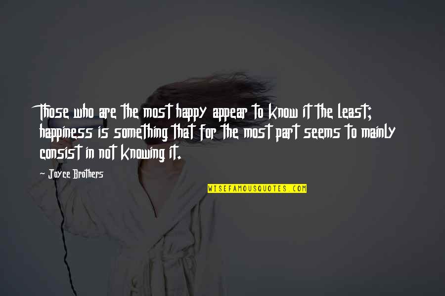 Flannys Quotes By Joyce Brothers: Those who are the most happy appear to Flannys Quotes By Joyce Brothers: Those who are the most happy appear to