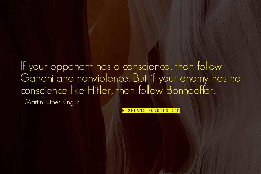 Flannys Quotes By Martin Luther King Jr.: If your opponent has a conscience, then follow Flannys Quotes By Martin Luther King Jr.: If your opponent has a conscience, then follow