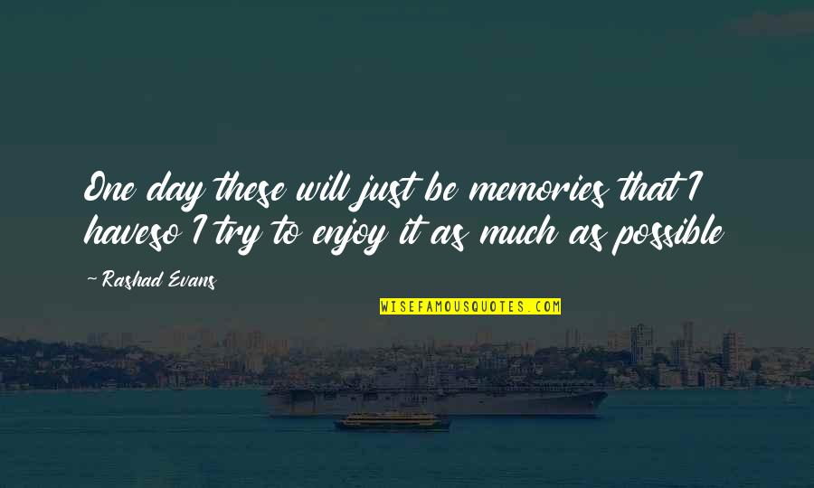 Flansburgh Associates Quotes By Rashad Evans: One day these will just be memories that Flansburgh Associates Quotes By Rashad Evans: One day these will just be memories that