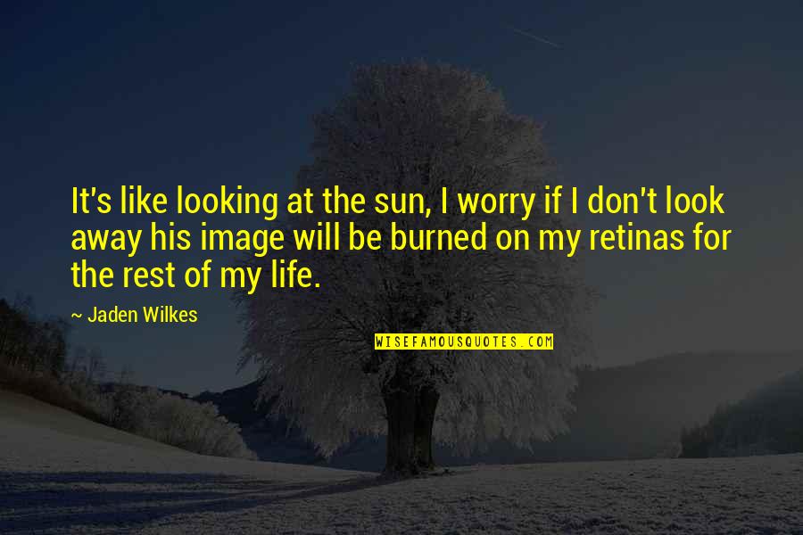 Flansburgh School Quotes By Jaden Wilkes: It's like looking at the sun, I worry