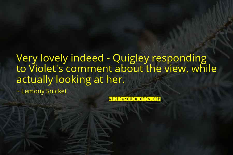 Flansburgh School Quotes By Lemony Snicket: Very lovely indeed - Quigley responding to Violet's Flansburgh School Quotes By Lemony Snicket: Very lovely indeed - Quigley responding to Violet's