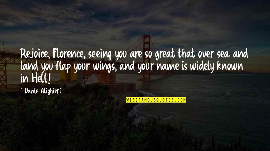 Flap Quotes By Dante Alighieri: Rejoice, Florence, seeing you are so great that