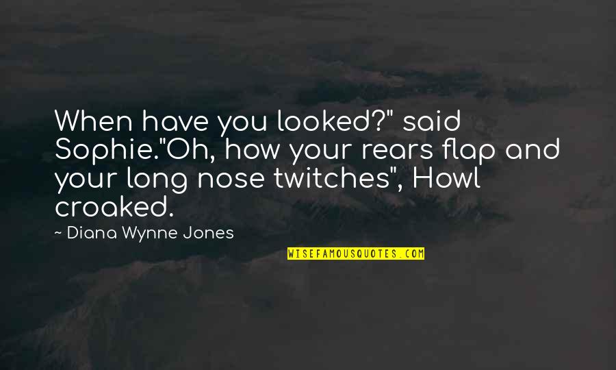 Flap Quotes By Diana Wynne Jones: When have you looked?" said Sophie."Oh, how your