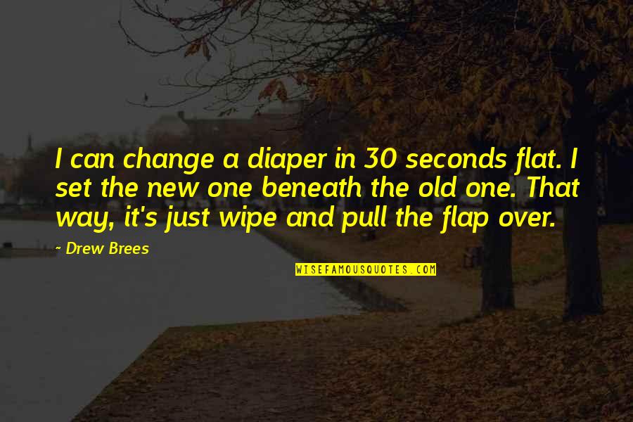 Flap Quotes By Drew Brees: I can change a diaper in 30 seconds