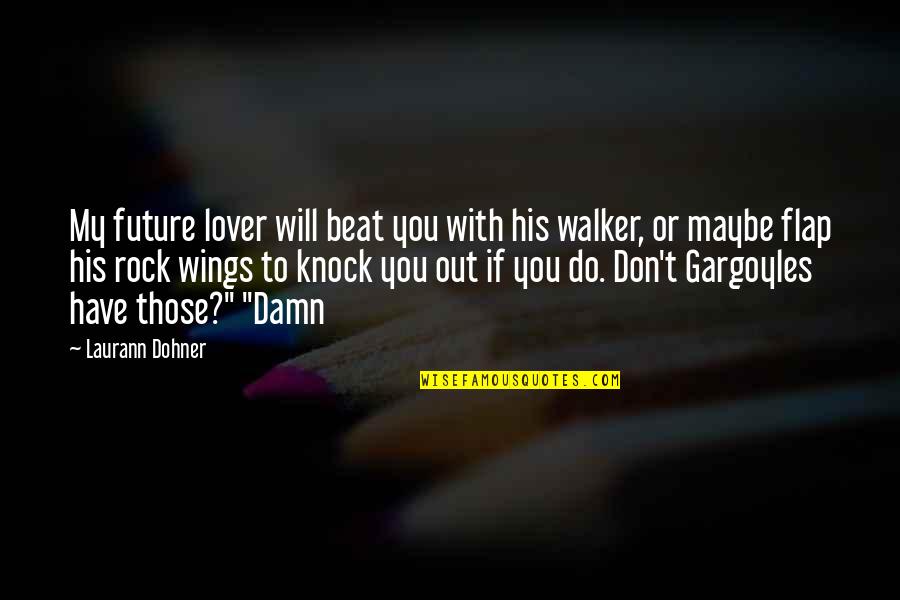 Flap Your Wings Quotes By Laurann Dohner: My future lover will beat you with his