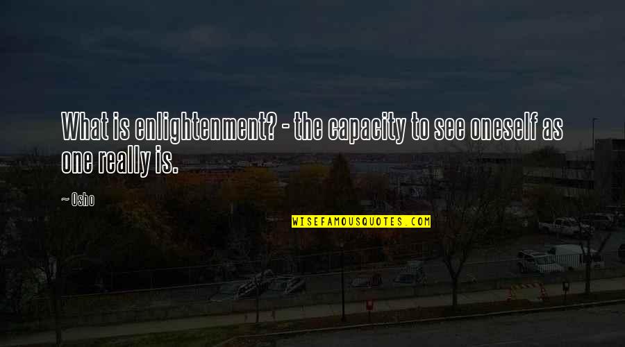 Flapdoodle Quotes By Osho: What is enlightenment? - the capacity to see