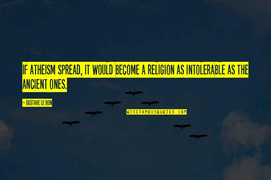 Flapjack Succulent Quotes By Gustave Le Bon: If atheism spread, it would become a religion