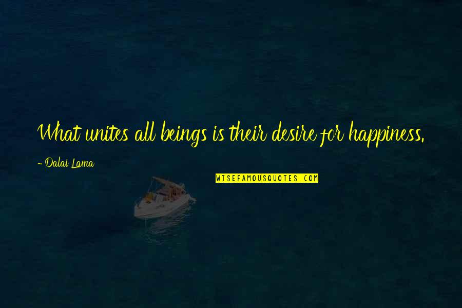 Flapjacked Quotes By Dalai Lama: What unites all beings is their desire for