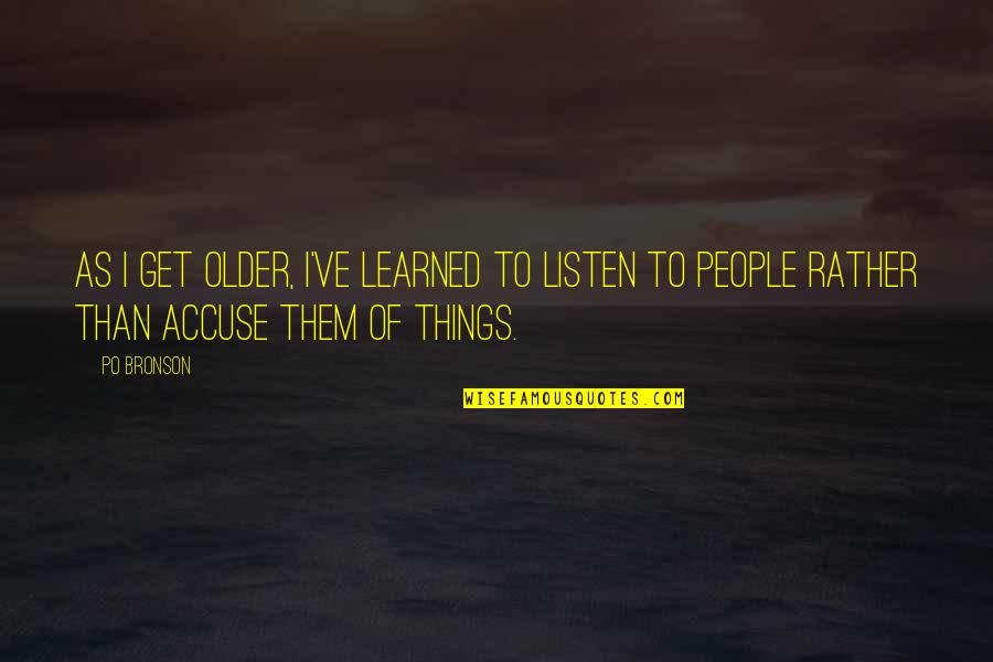 Flapjacked Quotes By Po Bronson: As I get older, I've learned to listen