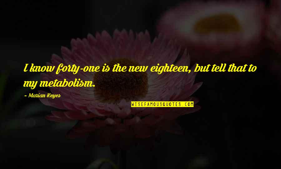Flappers 1920s Quotes By Marian Keyes: I know forty-one is the new eighteen, but