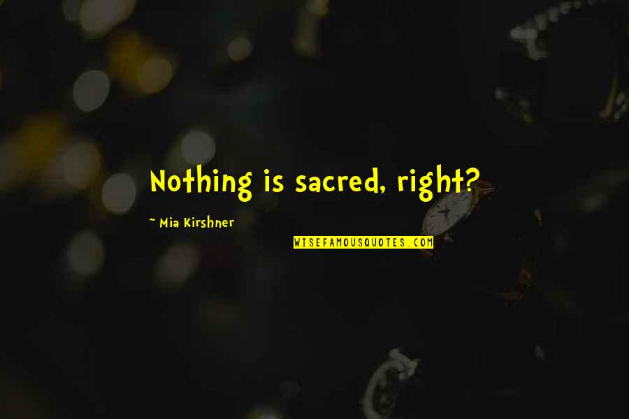 Flaps Quotes By Mia Kirshner: Nothing is sacred, right?