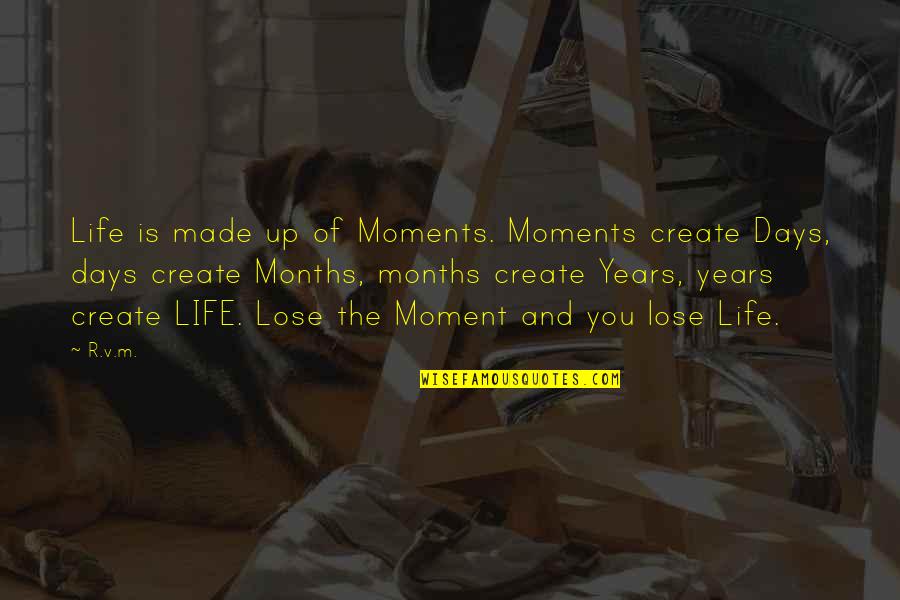 Flaqueza In English Quotes By R.v.m.: Life is made up of Moments. Moments create