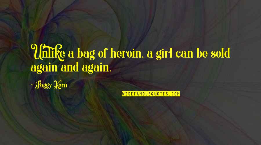 Flaquezas Quotes By Peggy Kern: Unlike a bag of heroin, a girl can