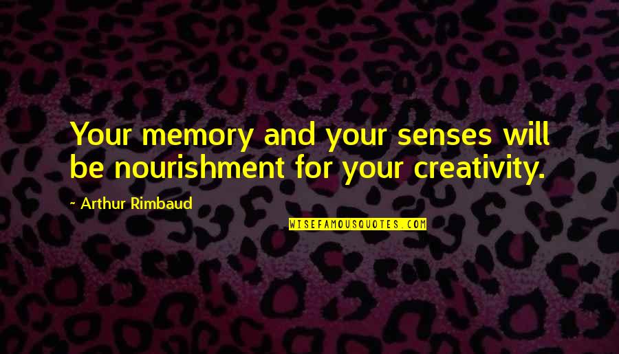 Flare Gun Quotes By Arthur Rimbaud: Your memory and your senses will be nourishment Flare Gun Quotes By Arthur Rimbaud: Your memory and your senses will be nourishment