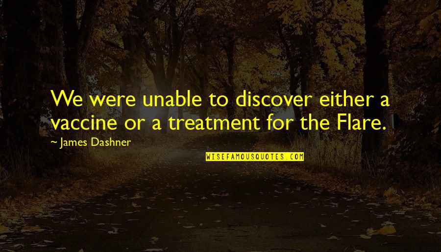Flare Up Quotes By James Dashner: We were unable to discover either a vaccine