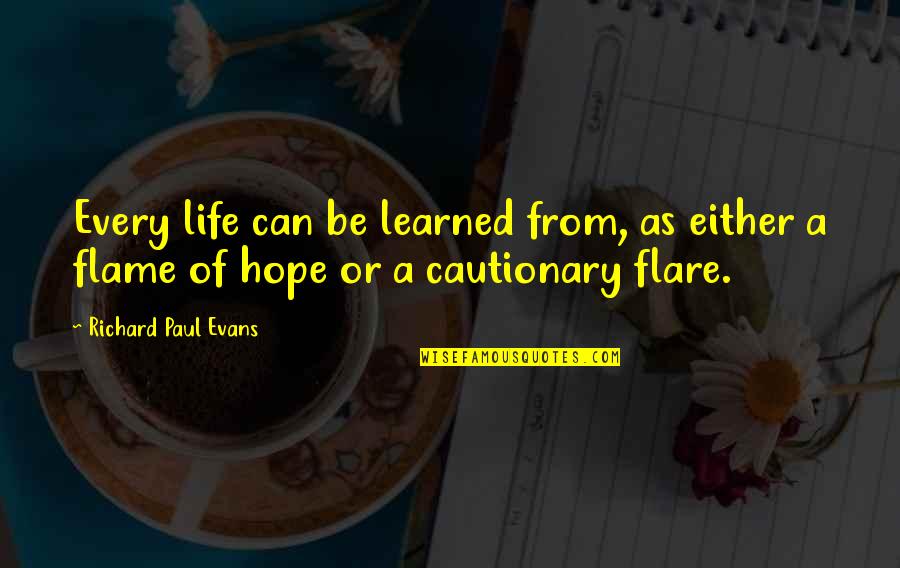 Flare Up Quotes By Richard Paul Evans: Every life can be learned from, as either