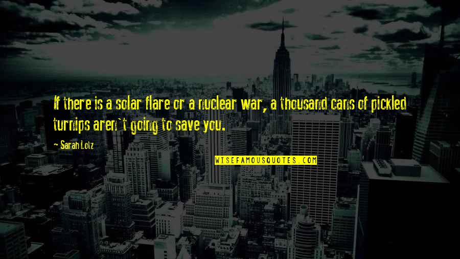 Flare Up Quotes By Sarah Lotz: If there is a solar flare or a