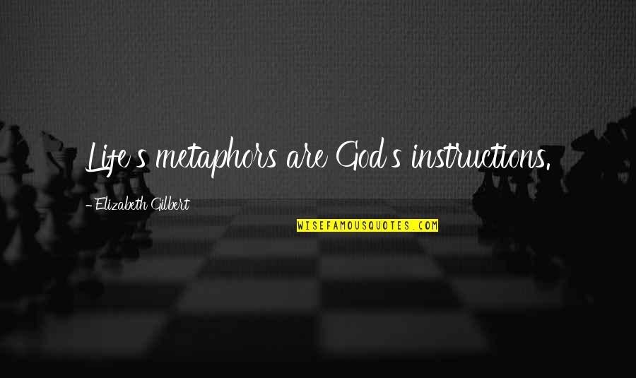 Flareof Quotes By Elizabeth Gilbert: Life's metaphors are God's instructions.