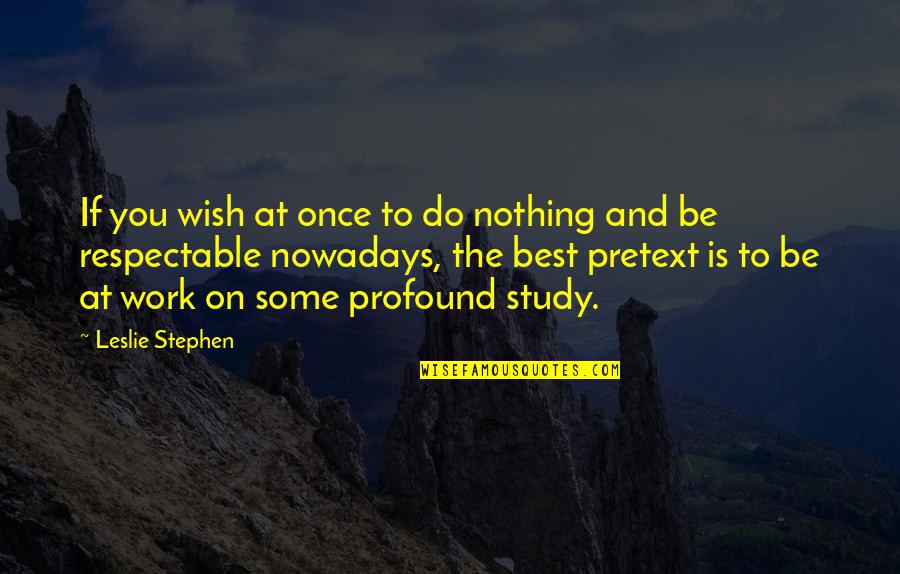 Flareof Quotes By Leslie Stephen: If you wish at once to do nothing