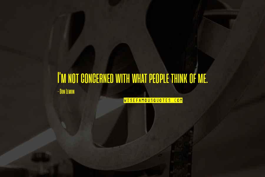 Flares Quotes By Don Lemon: I'm not concerned with what people think of Flares Quotes By Don Lemon: I'm not concerned with what people think of
