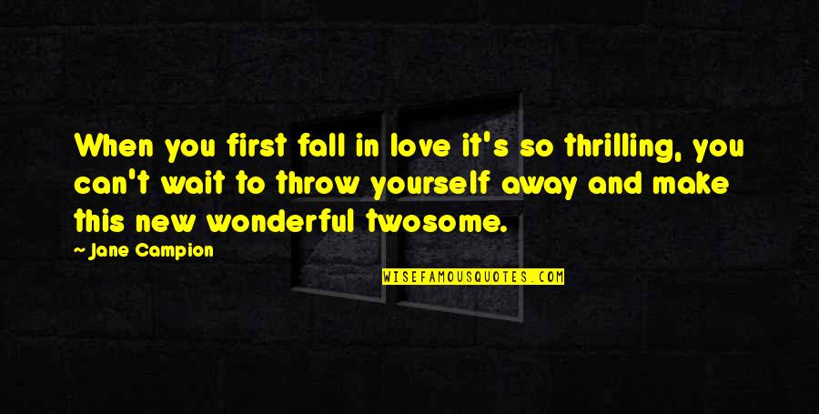 Flares Quotes By Jane Campion: When you first fall in love it's so Flares Quotes By Jane Campion: When you first fall in love it's so