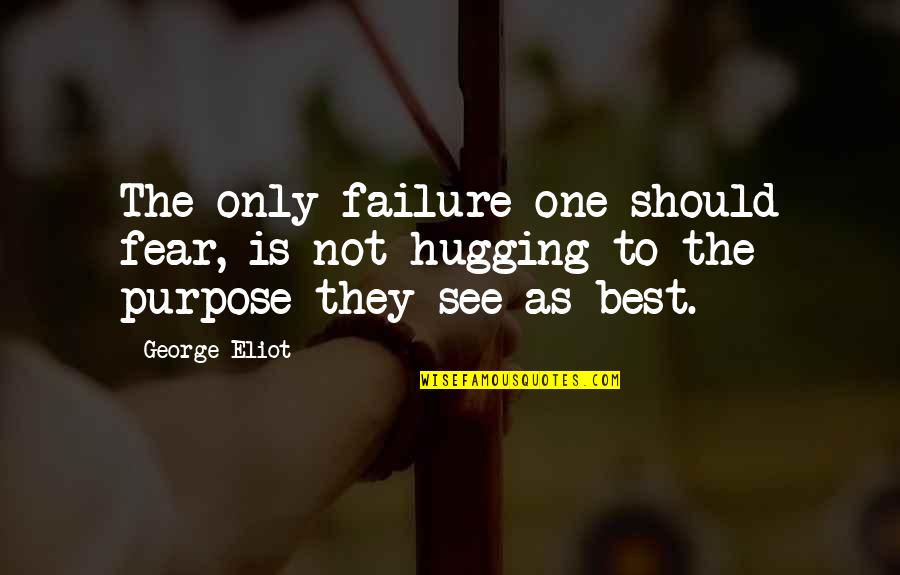 Flars Quotes By George Eliot: The only failure one should fear, is not