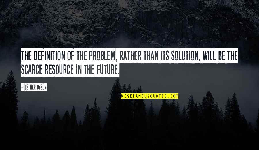 Flaschenland Quotes By Esther Dyson: The definition of the problem, rather than its
