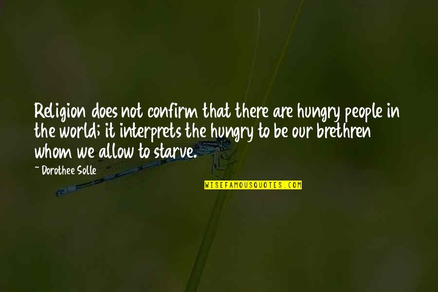 Flase Quotes By Dorothee Solle: Religion does not confirm that there are hungry Flase Quotes By Dorothee Solle: Religion does not confirm that there are hungry