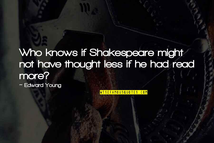 Flash And Substance Quotes By Edward Young: Who knows if Shakespeare might not have thought