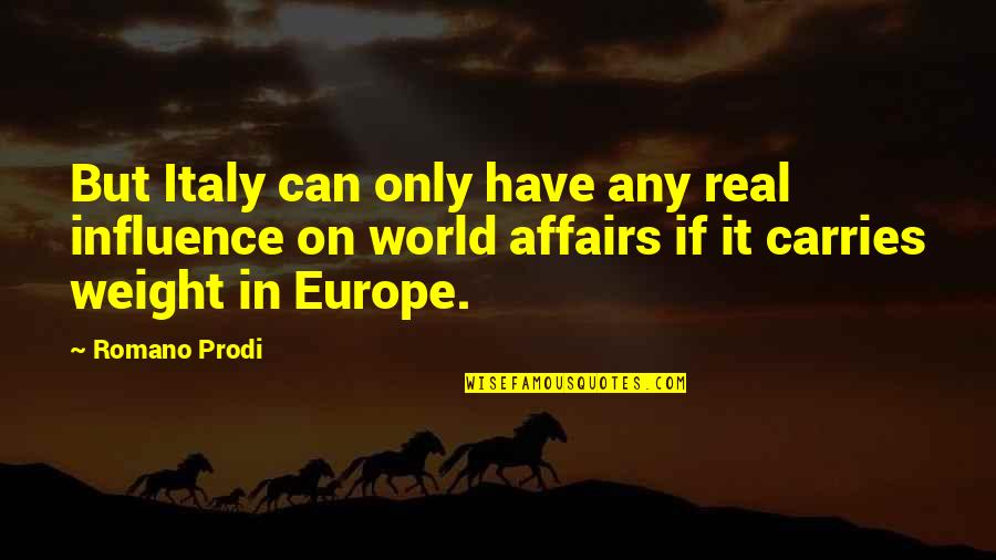Flash And Substance Quotes By Romano Prodi: But Italy can only have any real influence
