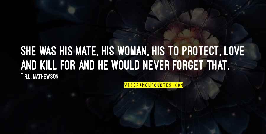 Flash Burnout Quotes By R.L. Mathewson: She was his mate, his woman, his to Flash Burnout Quotes By R.L. Mathewson: She was his mate, his woman, his to
